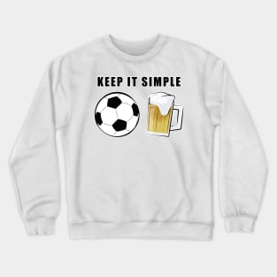 Keep It Simple - Football / Soccer and Beer Crewneck Sweatshirt